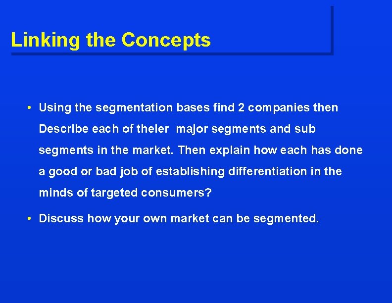 Linking the Concepts • Using the segmentation bases find 2 companies then Describe each
