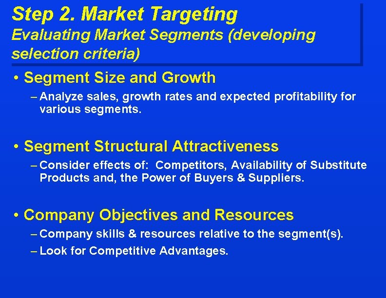 Step 2. Market Targeting Evaluating Market Segments (developing selection criteria) • Segment Size and