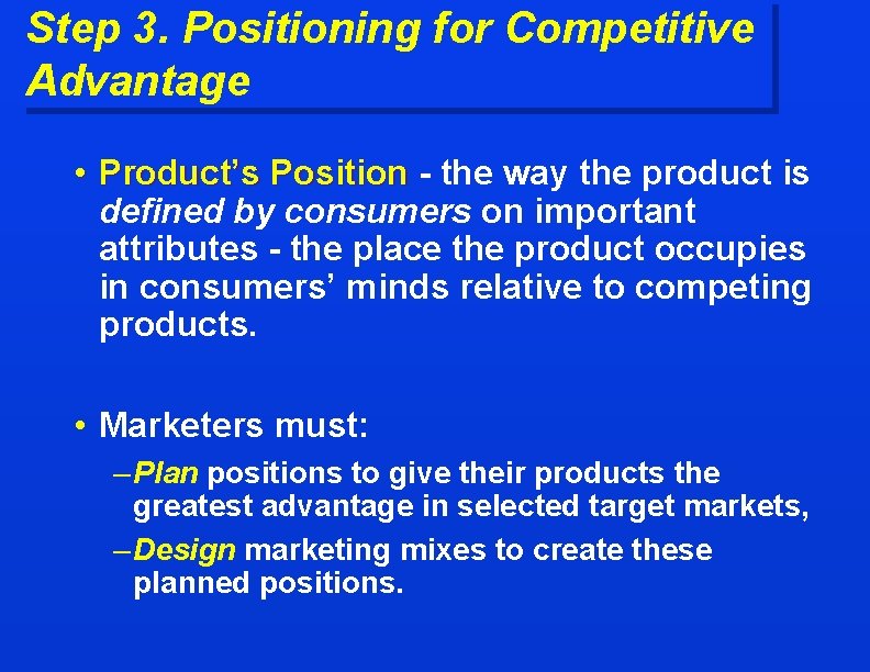Step 3. Positioning for Competitive Advantage • Product’s Position - the way the product