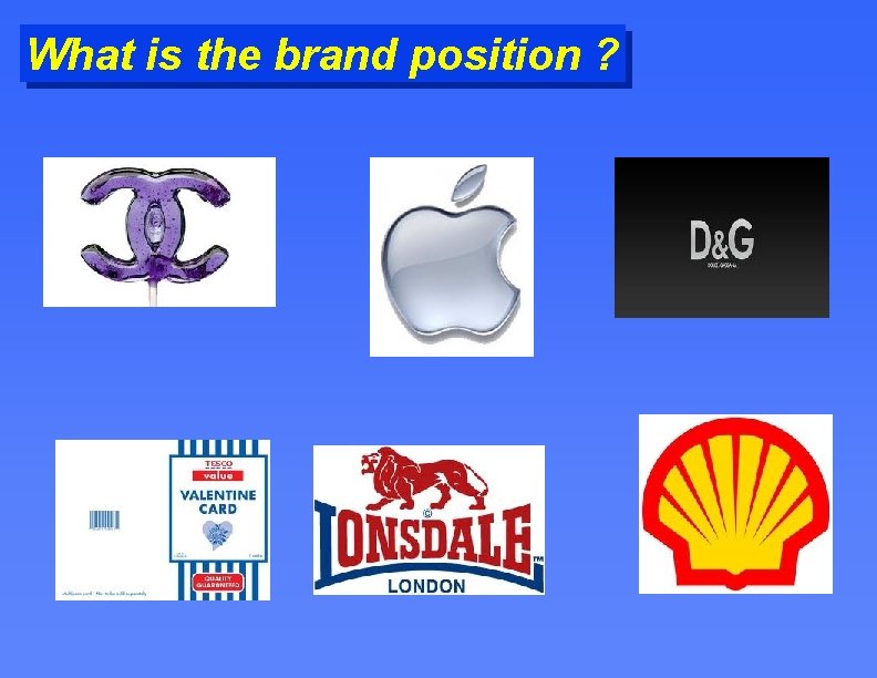 What is the brand position ? 