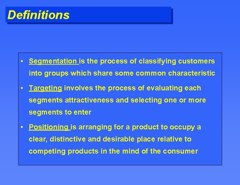 Definitions • Segmentation is the process of classifying customers into groups which share some