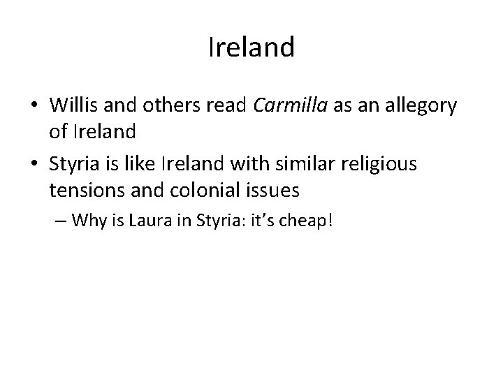 Ireland • Willis and others read Carmilla as an allegory of Ireland • Styria