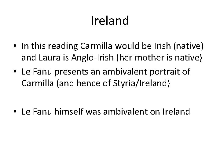 Ireland • In this reading Carmilla would be Irish (native) and Laura is Anglo-Irish