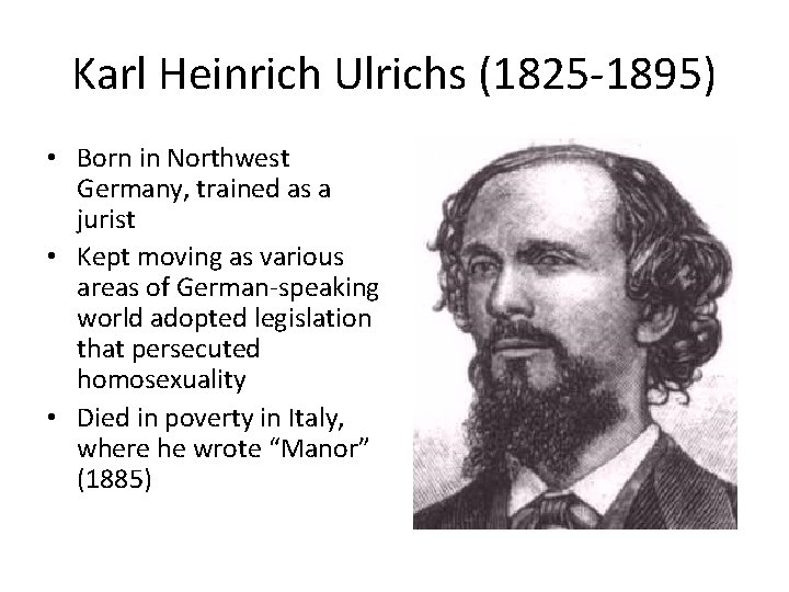Karl Heinrich Ulrichs (1825 -1895) • Born in Northwest Germany, trained as a jurist