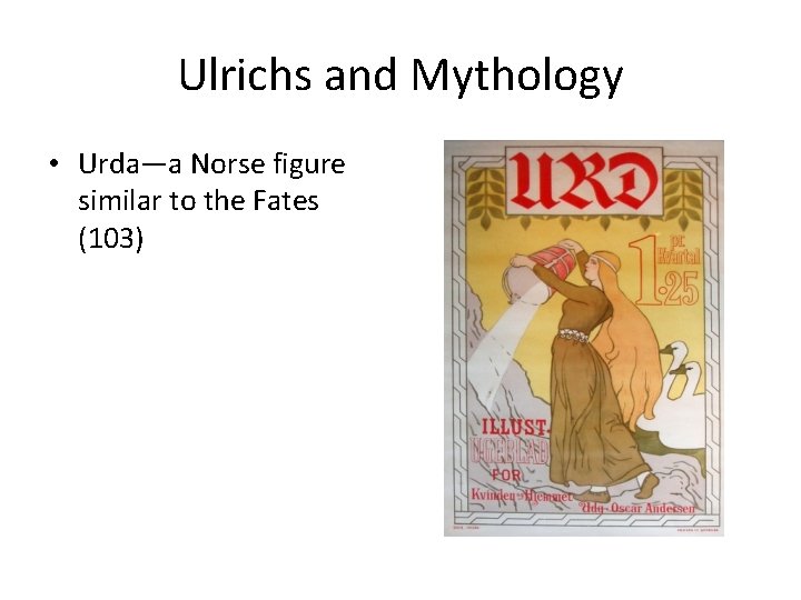 Ulrichs and Mythology • Urda—a Norse figure similar to the Fates (103) 