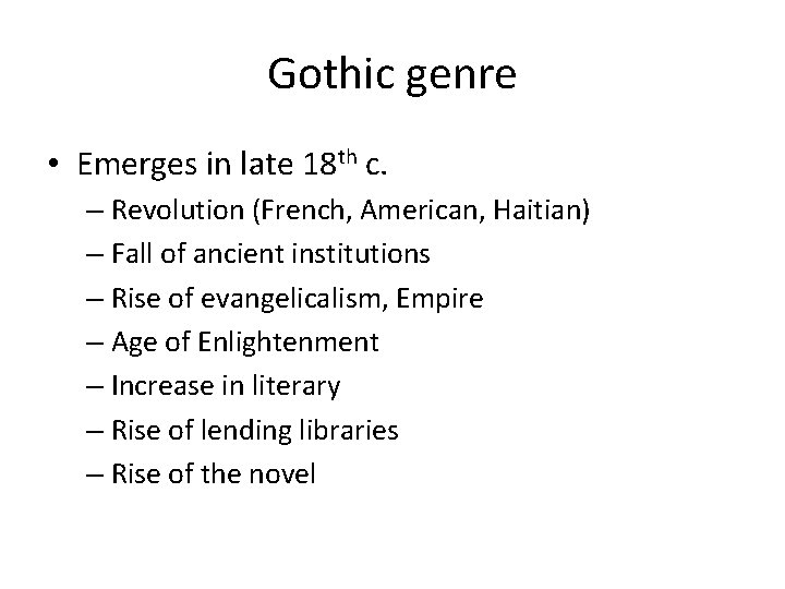 Gothic genre • Emerges in late 18 th c. – Revolution (French, American, Haitian)