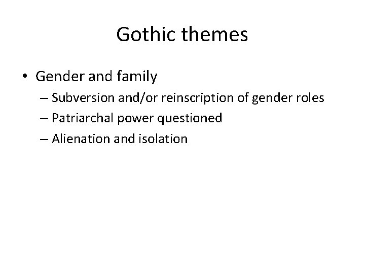 Gothic themes • Gender and family – Subversion and/or reinscription of gender roles –