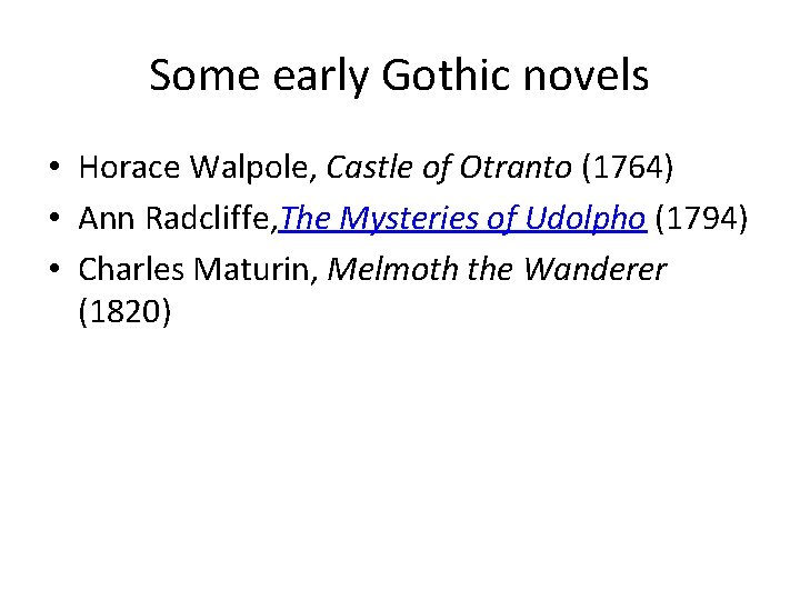 Some early Gothic novels • Horace Walpole, Castle of Otranto (1764) • Ann Radcliffe,