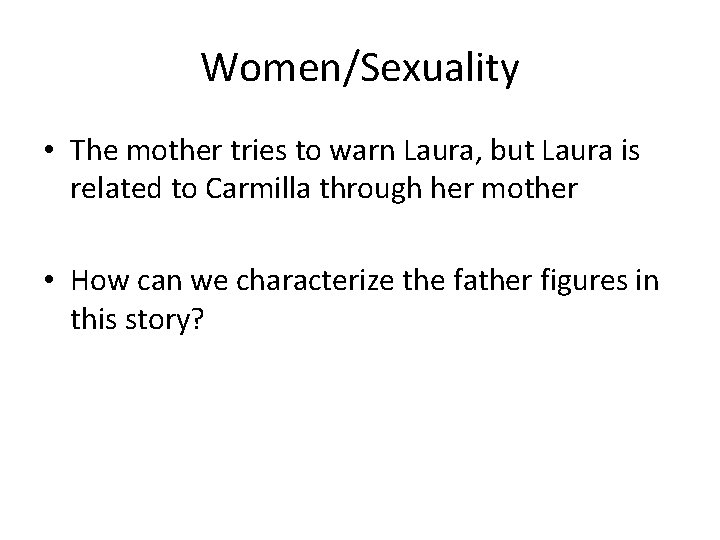 Women/Sexuality • The mother tries to warn Laura, but Laura is related to Carmilla