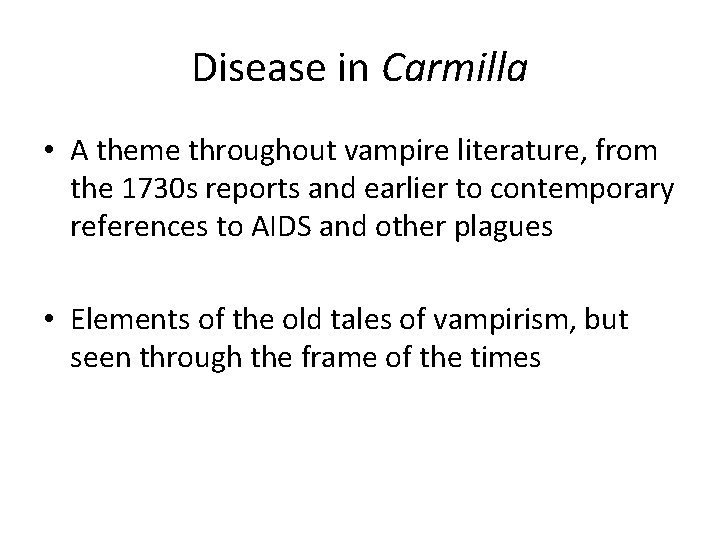 Disease in Carmilla • A theme throughout vampire literature, from the 1730 s reports