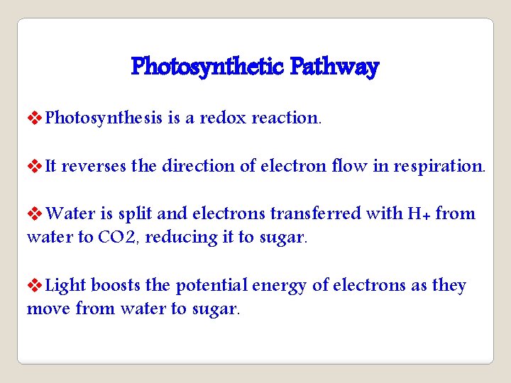 Photosynthetic Pathway v. Photosynthesis is a redox reaction. v. It reverses the direction of