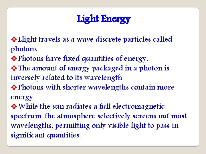 Light Energy v. Llight travels as a wave discrete particles called photons. v. Photons