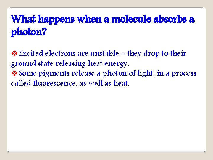 What happens when a molecule absorbs a photon? v. Excited electrons are unstable –