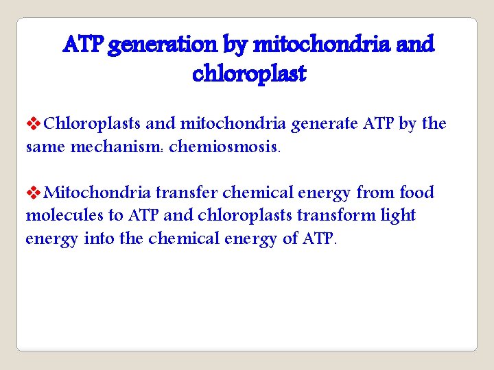 ATP generation by mitochondria and chloroplast v. Chloroplasts and mitochondria generate ATP by the