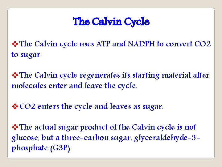 The Calvin Cycle v. The Calvin cycle uses ATP and NADPH to convert CO