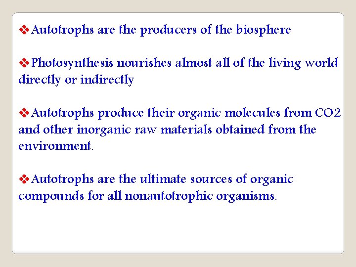 v. Autotrophs are the producers of the biosphere v. Photosynthesis nourishes almost all of