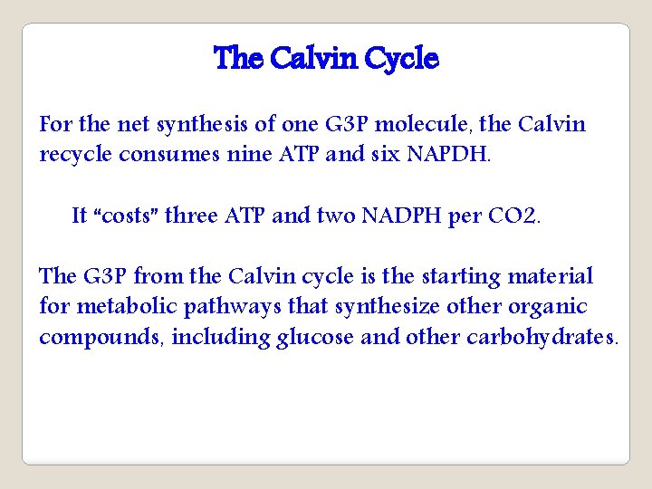 The Calvin Cycle For the net synthesis of one G 3 P molecule, the