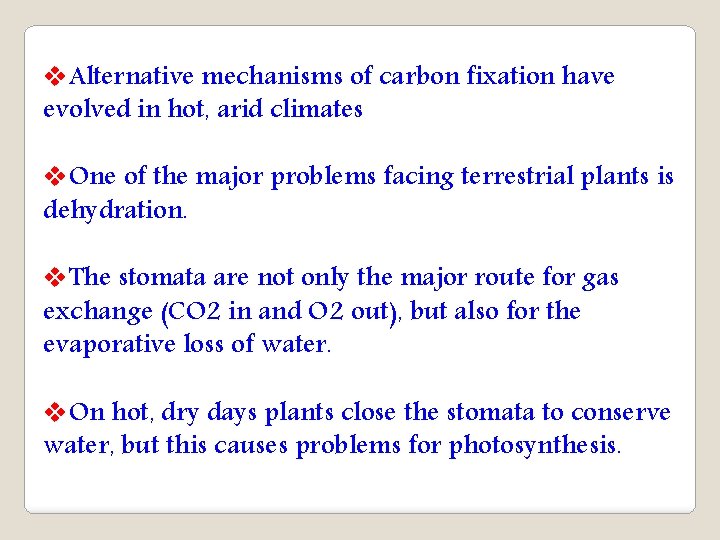v. Alternative mechanisms of carbon fixation have evolved in hot, arid climates v. One