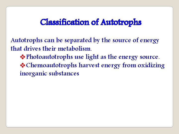 Classification of Autotrophs can be separated by the source of energy that drives their