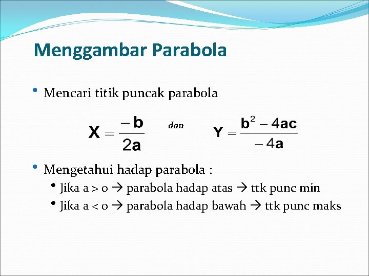 Menggambar Parabola • Mencari titik puncak parabola dan • Mengetahui hadap parabola : •