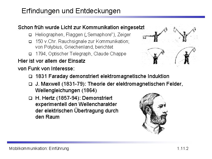 Erfindungen und Entdeckungen Schon früh wurde Licht zur Kommunikation eingesetzt Heliographen, Flaggen („Semaphore“), Zeiger