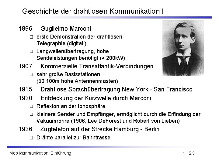 Geschichte der drahtlosen Kommunikation I 1896 Guglielmo Marconi erste Demonstration der drahtlosen Telegraphie (digital!)