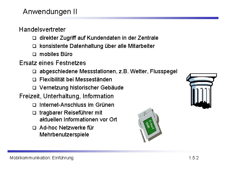 Anwendungen II Handelsvertreter direkter Zugriff auf Kundendaten in der Zentrale q konsistente Datenhaltung über