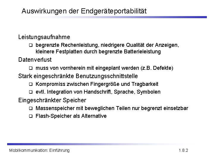 Auswirkungen der Endgeräteportabilität Leistungsaufnahme q begrenzte Rechenleistung, niedrigere Qualität der Anzeigen, kleinere Festplatten durch