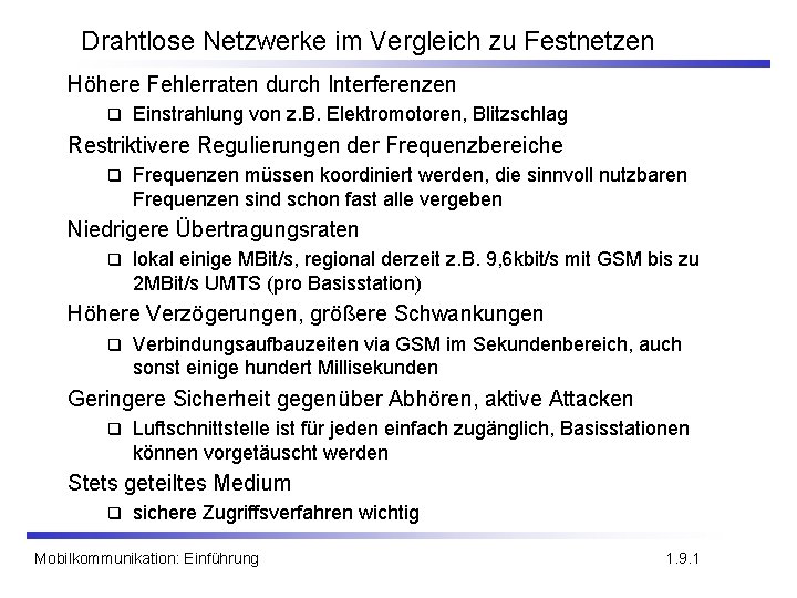 Drahtlose Netzwerke im Vergleich zu Festnetzen Höhere Fehlerraten durch Interferenzen q Einstrahlung von z.