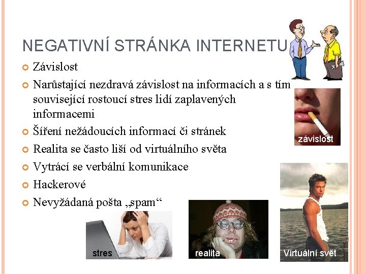 NEGATIVNÍ STRÁNKA INTERNETU Závislost Narůstající nezdravá závislost na informacích a s tím související rostoucí