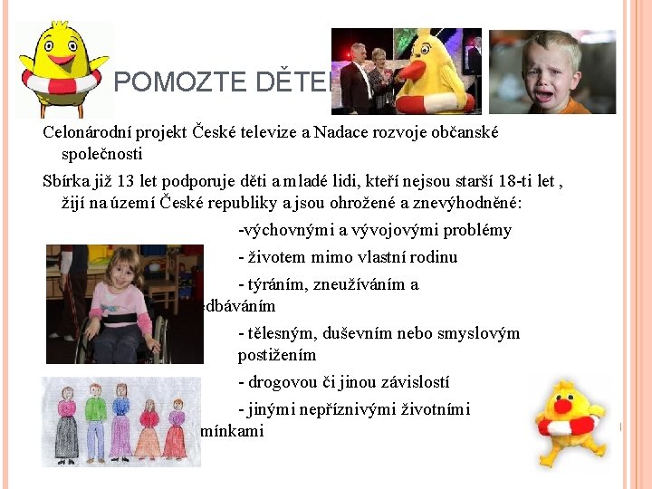 POMOZTE DĚTEM Celonárodní projekt České televize a Nadace rozvoje občanské společnosti Sbírka již 13