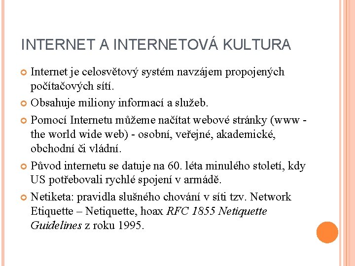 INTERNET A INTERNETOVÁ KULTURA Internet je celosvětový systém navzájem propojených počítačových sítí. Obsahuje miliony