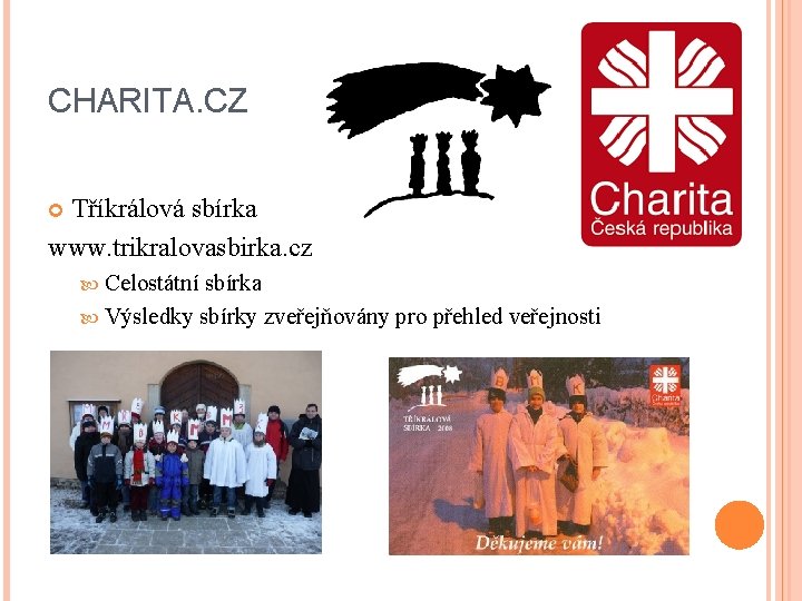 CHARITA. CZ Tříkrálová sbírka www. trikralovasbirka. cz Celostátní sbírka Výsledky sbírky zveřejňovány pro přehled