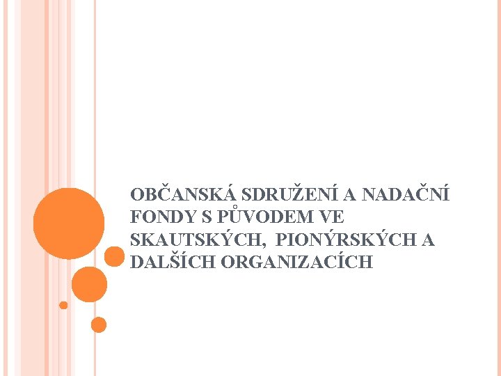 OBČANSKÁ SDRUŽENÍ A NADAČNÍ FONDY S PŮVODEM VE SKAUTSKÝCH, PIONÝRSKÝCH A DALŠÍCH ORGANIZACÍCH 