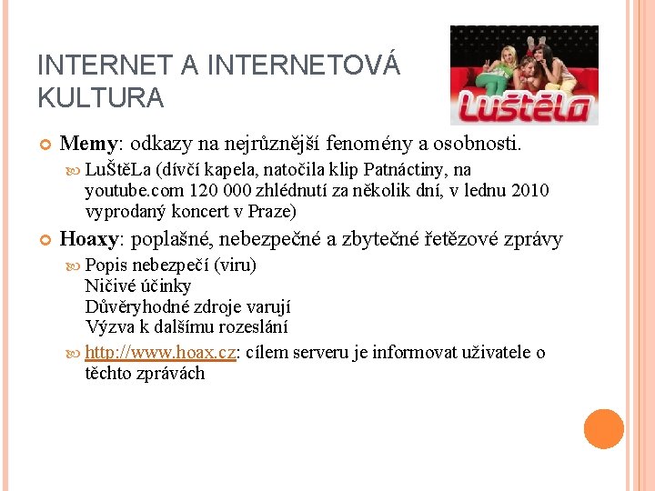 INTERNET A INTERNETOVÁ KULTURA Memy: odkazy na nejrůznější fenomény a osobnosti. LuŠtěLa (dívčí kapela,