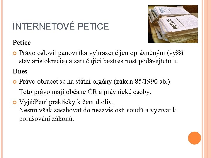 INTERNETOVÉ PETICE Petice Právo oslovit panovníka vyhrazené jen oprávněným (vyšší stav aristokracie) a zaručující