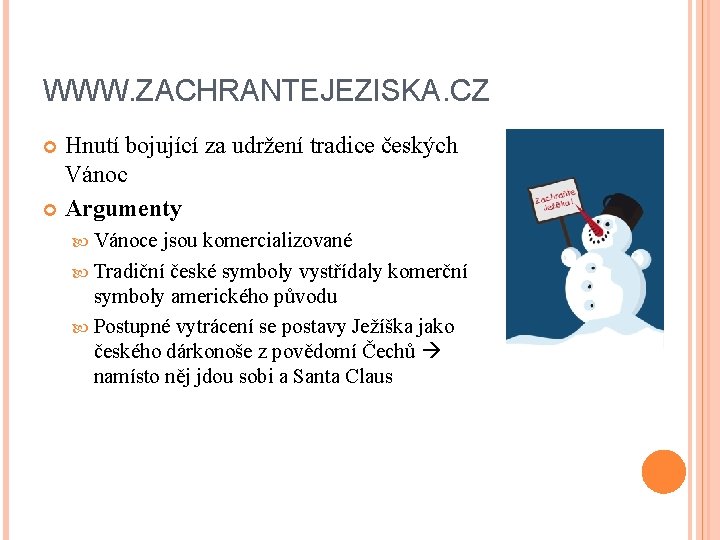 WWW. ZACHRANTEJEZISKA. CZ Hnutí bojující za udržení tradice českých Vánoc Argumenty Vánoce jsou komercializované