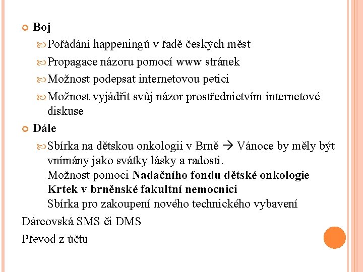 Boj Pořádání happeningů v řadě českých měst Propagace názoru pomocí www stránek Možnost podepsat