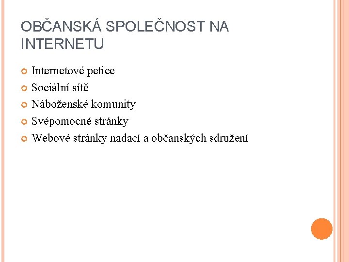 OBČANSKÁ SPOLEČNOST NA INTERNETU Internetové petice Sociální sítě Náboženské komunity Svépomocné stránky Webové stránky