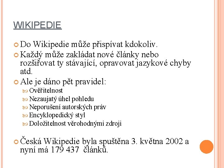 WIKIPEDIE Do Wikipedie může přispívat kdokoliv. Každý může zakládat nové články nebo rozšiřovat ty