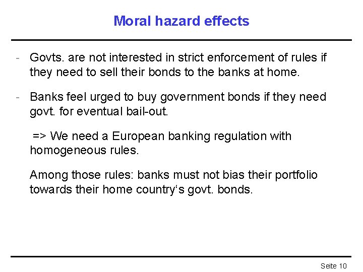 Moral hazard effects - Govts. are not interested in strict enforcement of rules if