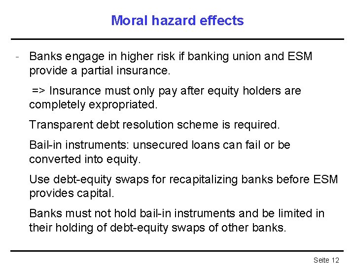 Moral hazard effects - Banks engage in higher risk if banking union and ESM