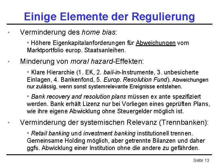 Einige Elemente der Regulierung • Verminderung des home bias: • Höhere Eigenkapitalanforderungen für Abweichungen