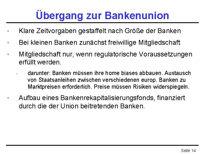 Übergang zur Bankenunion • Klare Zeitvorgaben gestaffelt nach Größe der Banken • Bei kleinen