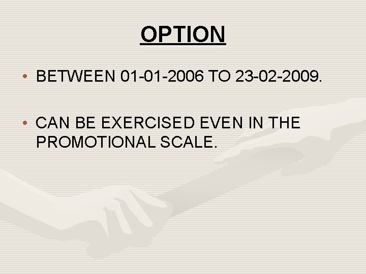 OPTION • BETWEEN 01 -01 -2006 TO 23 -02 -2009. • CAN BE EXERCISED