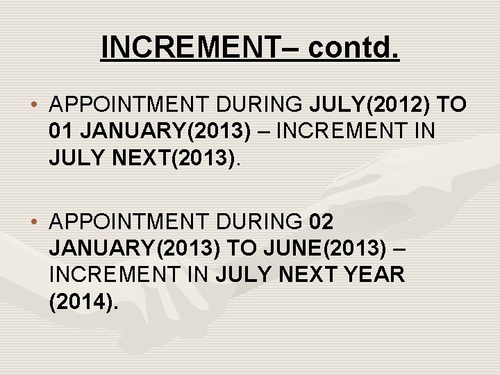 INCREMENT– contd. • APPOINTMENT DURING JULY(2012) TO 01 JANUARY(2013) – INCREMENT IN JULY NEXT(2013).