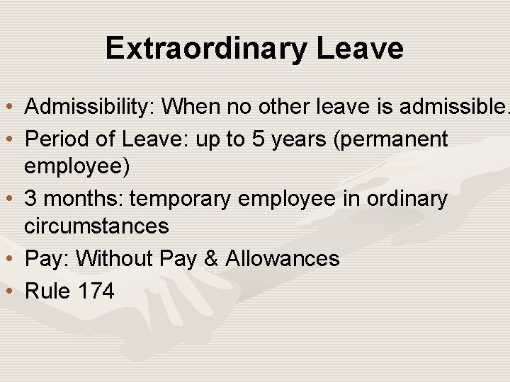 Extraordinary Leave • Admissibility: When no other leave is admissible. • Period of Leave: