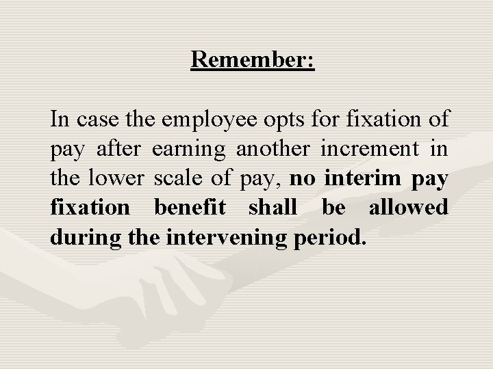 Remember: In case the employee opts for fixation of pay after earning another increment