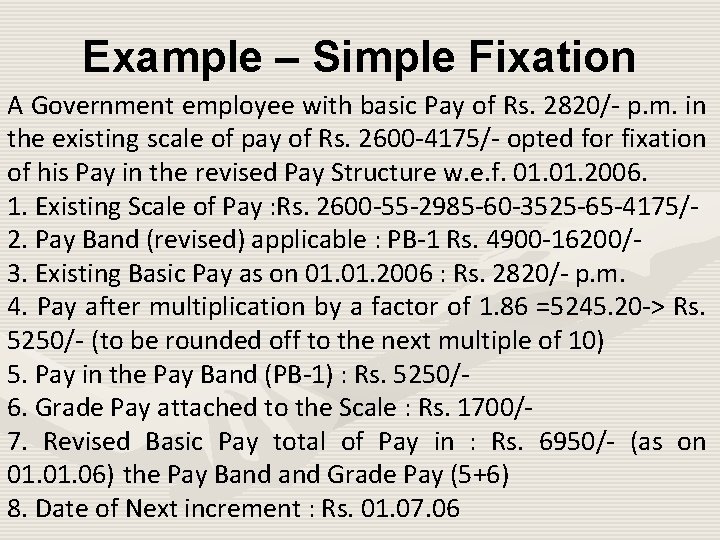 Example – Simple Fixation A Government employee with basic Pay of Rs. 2820/- p.