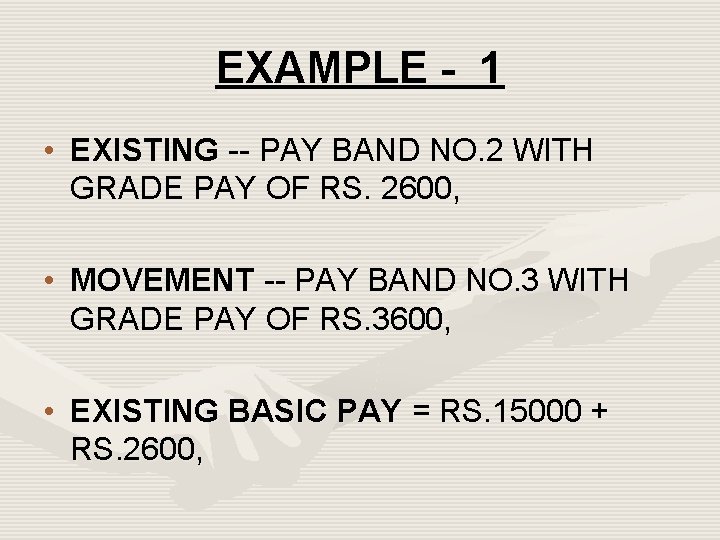EXAMPLE - 1 • EXISTING -- PAY BAND NO. 2 WITH GRADE PAY OF